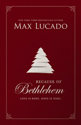 Because of Bethlehem: Love Is Born, Hope Is Here - Devotional Meditations to Prepare Your Heart Duri BECAUSE OF BETHLEHEM [ Max Lucado ]