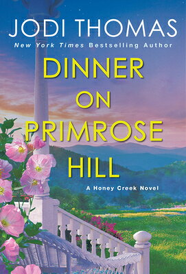Dinner on Primrose Hill: A Heartwarming Texas Love Story DINNER ON PRIMROSE HILL （A Honey Creek Novel） [ Jodi Thomas ]