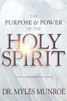 The Purpose and Power of the Holy Spirit: God's Government on Earth PURPOSE & POWER OF THE HOLY SP 