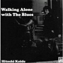 楽天楽天ブックスWalking Alone with The Blues [ 小出斉 ]