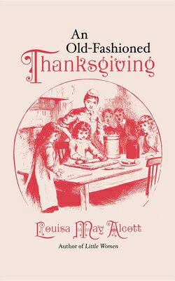 Old-Fashioned Thanksgiving OLD-FASHIONED THANKSGIVING （Applewood Books） [ Louisa May Alcott ]