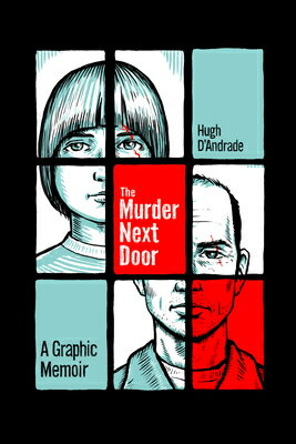 The Murder Next Door: A Graphic Memoir MURDER NEXT DOOR [ Hugh D'Andrade ]