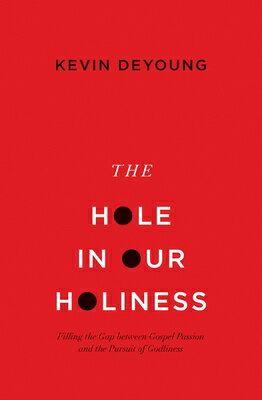 The Hole in Our Holiness: Filling the Gap Between Gospel Passion and the Pursuit of Godliness (Paper HOLE IN OUR HOLINESS [ Kevin DeYoung ]