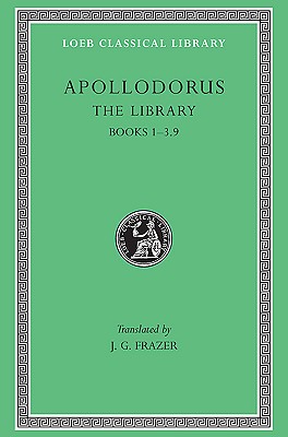 The Library, Volume I: Books 1-3.9 GRC-LIB VOLUME I （Loeb Classical Library） Apollodorus