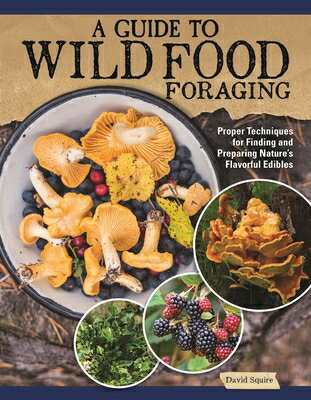 A Guide to Wild Food Foraging: Proper Techniques for Finding and Preparing Nature's Flavorful Edible