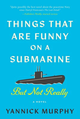 Things That Are Funny on a Submarine But Not Really THINGS THAT ARE FUNNY ON A SUB [ Yannick Murphy ]