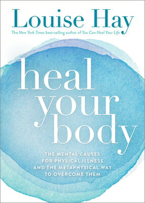 Heal Your Body: The Mental Causes for Physical Illness and the Metaphysical Way to Overcome Them HEAL YOUR BODY 4/E 