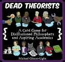 Dead Theorists: A Card Game for Disillusioned Philosophers and Aspiring Academics DEAD THEORISTS A CARD GAME FOR [ Michael Gibson-Light ]