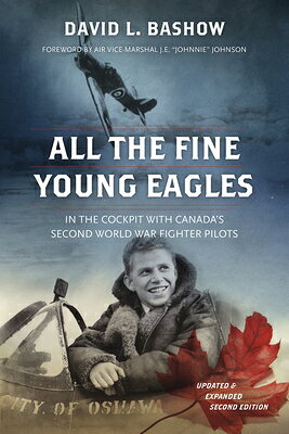ŷ֥å㤨All the Fine Young Eagles: In the Cockpit with Canada's Second World War Fighter Pilots ALL THE FINE YOUNG EAGLES 2/E [ David L. Bashow ]פβǤʤ4,593ߤˤʤޤ