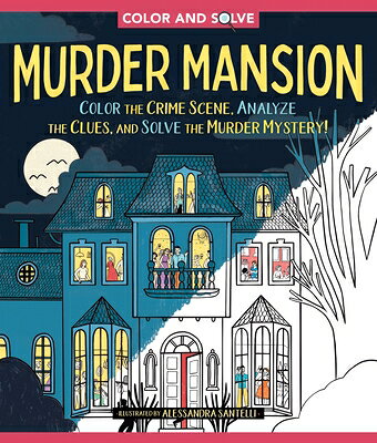 Color and Solve: Murder Mansion: Color the Crime Scene, Analyze the Clues, and Solve the Murder Myst COLOR & SOLVE MURDER MANSION （Color and Solve） [ Alessandra Santelli ]