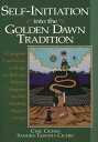 Self-Initiation Into the Golden Dawn Tradition: A Complete Cirriculum of Study for Both the Solitary SELF-INITIATION INTO THE GOLDE （Llewellyn's Golden Dawn） [ Chic Cicero ]