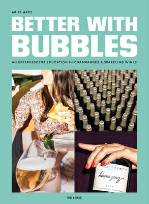 Better with Bubbles: An Effervescent Education in Champagnes & Sparkling Wines BETTER W/BUBBLES [ Ariel Arce ]