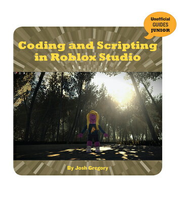Coding and Scripting in Roblox Studio CODING & SCRIPTING IN ROBLOX S （21st Century Skills Innovation Library: Unofficial Guides Ju） 