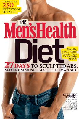 The Men's Health Diet: 27 Days to Sculpted Abs, Maximum Muscle & Superhuman Sex! MENS HEALTH DIET （Men's Health） [ Stephen Perrine ]