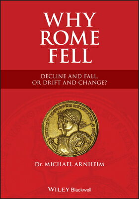 Why Rome Fell: Decline and Fall, or Drift and Change? WHY ROME FELL [ Michael Arnheim ]
