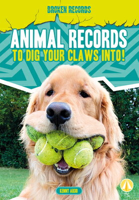 Animal Records to Dig Your Claws Into! ANIMAL RECORDS TO DIG YOUR CLA （Broken Records） [ Kenny Abdo ]