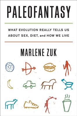 Paleofantasy: What Evolution Really Tells Us about Sex, Diet, and How We Live PALEOFANTASY [ Marlene Zuk ]