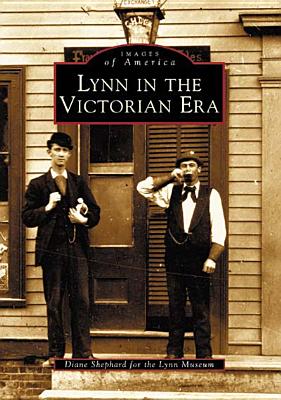 Lynn in the Victorian Era LYNN IN THE VICTORIAN ERA （Images of America） [ Diane Shepard ]