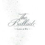 The Ballads ～Love & B'z～ [ B'z ]