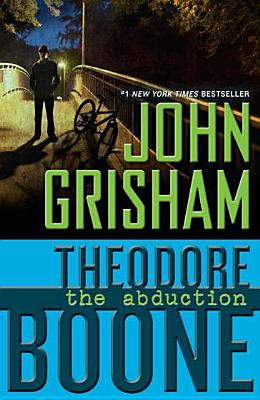 Theodore Boone: The Abduction THEODORE BOONE THE ABDUCTION （Theodore Boone） John Grisham