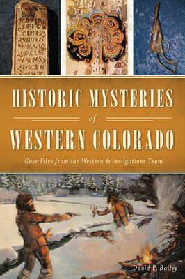 Historic Mysteries of Western Colorado: Case Files from the Western Investigations Team HISTORIC MYSTERIES OF WESTERN （American Chronicles） 