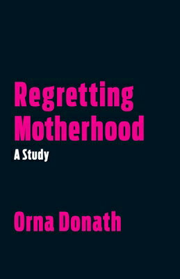 Regretting Motherhood: A Study REGRETTING MOTHERHOOD Orna Donath