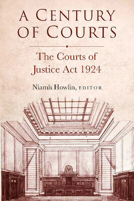 A Century of Courts: The Courts of Justice ACT 1924 CENTURY OF COURTS THE COURTS O （Irish Legal History Society） [ Niamh Howlin ]