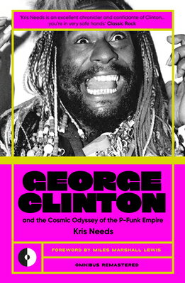 George Clinton & the Cosmic Odyssey of the P-Funk Empire GEORGE CLINTON & THE COSMIC OD （Omnibus Remastered） 