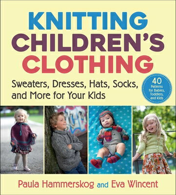 楽天楽天ブックスKnitting Children's Clothing: Sweaters, Dresses, Hats, Socks, and More for Your Kids KNITTING CHILDRENS CLOTHING [ Paula Hammerskog ]