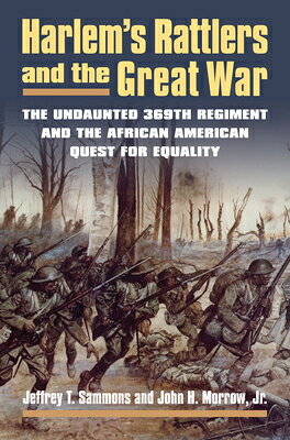 Harlem's Rattlers and the Great War: The Undaunted 369th Regiment and the African American Quest for HARLEMS RATTLERS & THE GRT WAR （Modern War Studies） [ Jeffrey T. Sammons ]