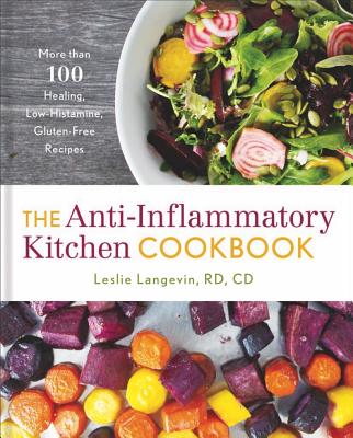 The Anti-Inflammatory Kitchen Cookbook: More Than 100 Healing, Low-Histamine, Gluten-Free Recipes ANTI-INFLAMMATORY KITCHEN CKBK [ Leslie Langevin ]