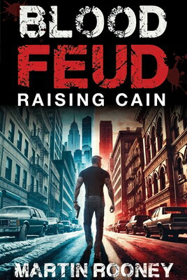 Blood Feud: Raising Cain: A Lee Cain Novel BLOOD FEUD [ Martin Rooney ]
