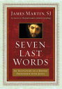 Seven Last Words: An Invitation to a Deeper Friendship with Jesus 7 LAST WORDS [ James Martin ]