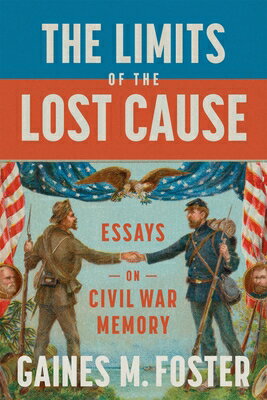 The Limits of the Lost Cause: Essays on Civil War Memory LIMITS OF THE LOST CAUSE [ Gaines M. Foster ]
