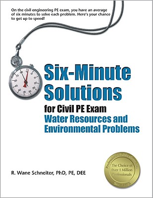 Six-Minute Solutions for Civil PE Exam: Water Resources and Environmental Problems 6 MIN SOLUTIONS FOR CIVIL [ R. Wane Schneiter ]