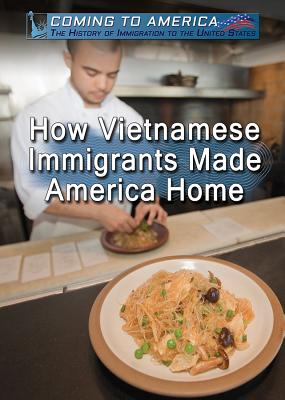 How Vietnamese Immigrants Made America Home HOW VIETNAMESE IMMIGRANTS MADE （Coming to America: The History of Immigration to the United） [ Sabine Cherenfant ]