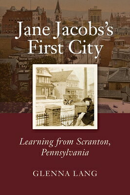 Jane Jacobs's First City: Learning from Scranton, Pennsylvania JANE JACOBSS 1ST CITY 