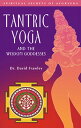 Tantric Yoga and the Wisdom Goddesses TANTRIC YOGA THE WISDOM GODD （Spiritual Secrets of Ayurveda） David Frawley