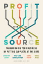 Profit from the Source: Transforming Your Business by Putting Suppliers at the Core PROFIT FROM THE SOURCE 