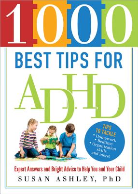 1000 Best Tips for ADHD: Expert Answers and Bright Advice to Help You and Your Child 1000 BEST TIPS FOR ADHD （1000 Best） [ Susan Ashley ]