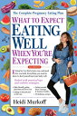 What to Expect: Eating Well When You 039 re Expecting, 2nd Edition WHAT TO EXPECT EATING WELL WHE （What to Expect） Heidi Murkoff