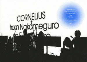 Cornelius / from Nakameguro to Everywhere tour '02-'04 [ CORNELIUS ]