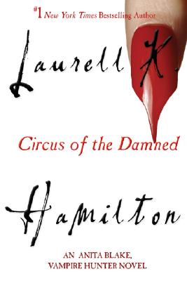 Circus of the Damned: An Anita Blake, Vampire Hunter Novel CIRCUS OF THE DAMNED （Anita Blake, Vampire Hunter） [ Laurell K. Hamilton ]
