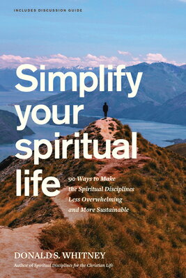 Simplify Your Spiritual Life: 90 Ways to Make the Spiritual Disciplines Less Overwhelming and More S