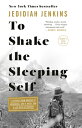 To Shake the Sleeping Self: A Journey from Oregon Patagonia, and Quest for Life with No Regre SELF [ Jedidiah Jenkins ]