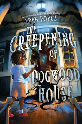 The Creepening of Dogwood House CREEPENING OF DOGWOOD HOUSE [ Eden Royce ]