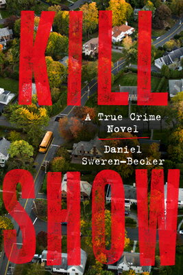 Kill Show: A True Crime Novel KILL SHOW [ Daniel Sweren-Becker ]