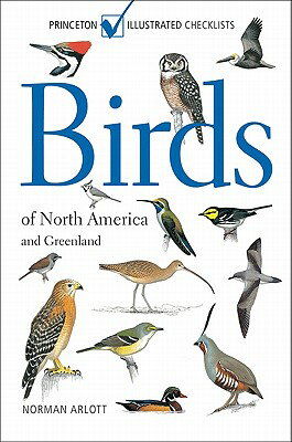 Birds of North America and Greenland BIRDS OF NORTH AMER GREENLAN （Princeton Illustrated Checklists） Norman Arlott