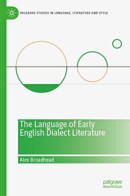 The Language of Early English Dialect Literature LANGUAGE OF EARLY ENGLISH DIAL （Palgrave Studies in Language, Literature and Style） 