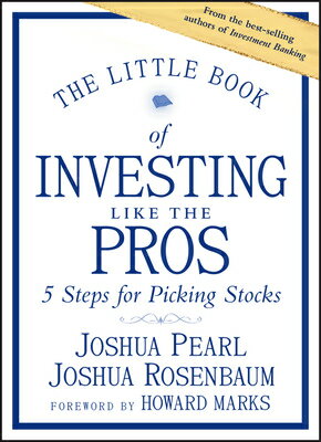 The Little Book of Investing Like the Pros: Five Steps for Picking Stocks LITTLE BK OF INVESTING LIKE TH （Little Books. Big Profits） [ Joshua Pearl ]